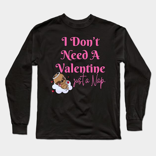 I Don't Need A Valentine I Need A Nap Sloth Funny Long Sleeve T-Shirt by Illustradise